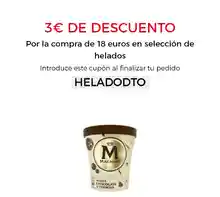3€ DE DESCUENTO Por la compra de 18 euros en selección de helados Introduce este cupón al finalizar tu pedido  HELADODTO