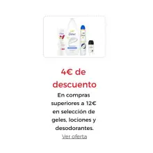 4€ de descuento En compras superiores a 12€ en selección de geles, lociones y desodorantes DOVE